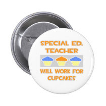 Special Ed. Teacher ... Will Work For Cupcakes Pins