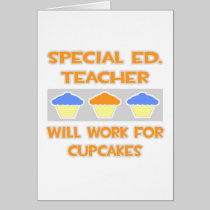Special Ed. Teacher ... Will Work For Cupcakes Greeting Card