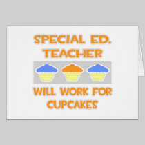 Special Ed. Teacher ... Will Work For Cupcakes Card