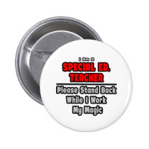 Special Ed. Teacher...Work My Magic Pin