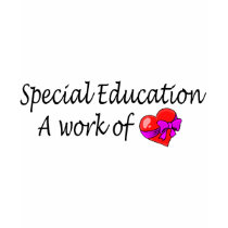 Special Education,A Work Of Love t-shirts by AutismZazzle Special Education,A Work Of Love t-shirts