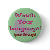 Speech Pathologist "Watch Your Language" buttons by gailg1957 Speech Pathologist "Watch Your Language" buttons