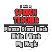 Speech Teacher...Work My Magic Round Stickers