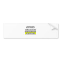 Speech Teachers...Much Smarter bumper stickers