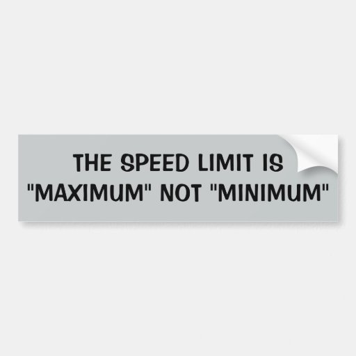 Speed Limit Maximum Not Minimum Bumper Sticker Zazzle