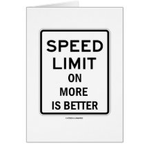 Speed Limit On More Is Better (Sign Humor) Cards