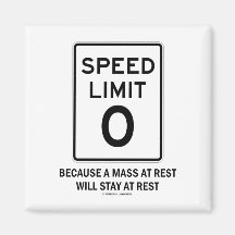 Speed Limit Zero Because A Mass At Rest Will Stay Fridge Magnet