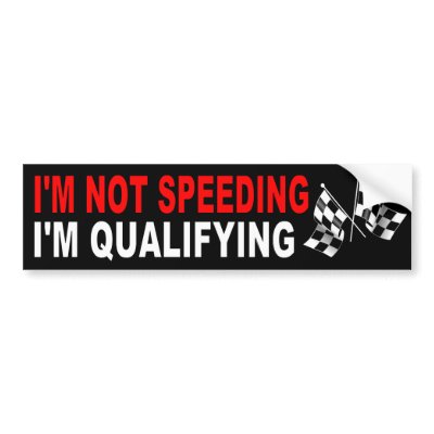 If you have a lead foot, place this funny bumper sticker on the back ...