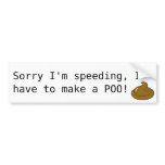 Speeding, Ihave to make a POO! Bumper Stickers