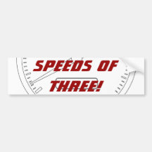 Speeds of THREE! Bumper Stickers
