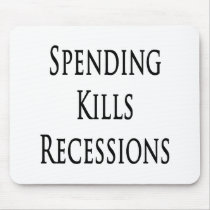 Spending Kills Recessions mousepads by Supernova23 Spending Kills Recessions mousepads