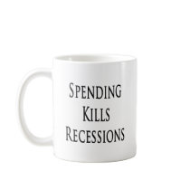 Spending Kills Recessions mugs by Supernova23 Spending Kills Recessions mugs