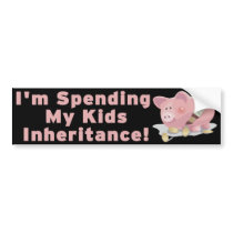 Spending My Kids Inheritance bumper stickers by meowser Spending My Kids Inheritance bumper stickers