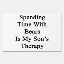 Spending Time With Bears Is My Son's Therapy Lawn Signs