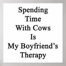 Spending Time With Cows Is My Boyfriend's Therapy Posters