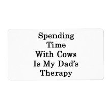 Spending Time With Cows Is My Dad's Therapy Shipping Label