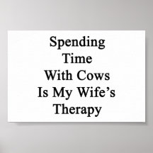 Spending Time With Cows Is My Wife's Therapy Poster