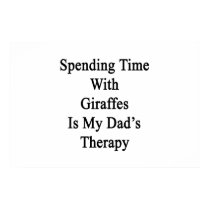 Spending Time with Giraffes Is My Dad's Therapy Posters