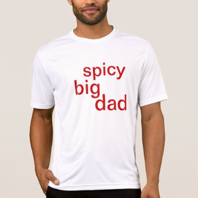 spicy big dad t shirt