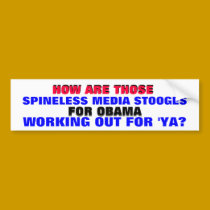SPINELESS MEDIA STOOGES FOR OBAMA .. WORKING OUT? bumper stickers by Go_Buckeyes SPINELESS MEDIA STOOGES FOR OBAMA .. WORKING OUT? bumper stickers