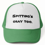 spitting is okay too hat