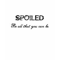 SPOILED, Be all that you can be. t-shirts by kokobaby SPOILED, Be all that you can be. t-shirts