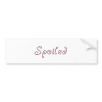 Spoiled Bumper Sticker bumper stickers by americanangst Spoiled Bumper Sticker bumper stickers