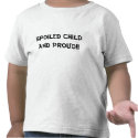 Spoiled Child And Proud!! t-shirts