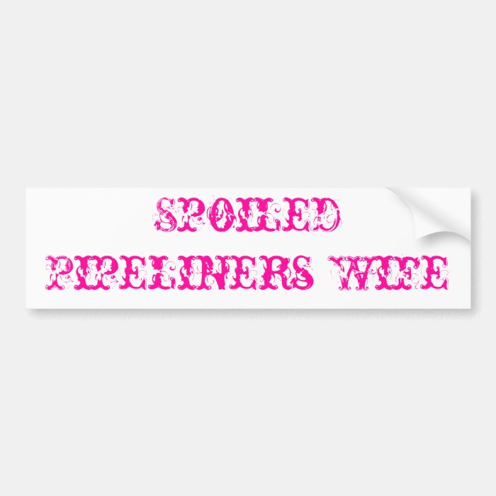 Spoiled Pipeliner's Wife Vinyl Decal StickerPipeliner's Wife Stickers