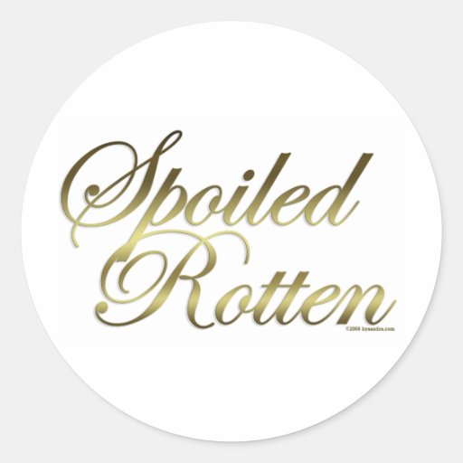 Spoiled Rotten Classic Round Sticker Zazzle