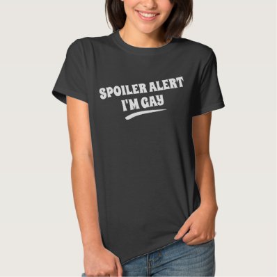 Spoiler alert, I&#39;m gay T-shirt