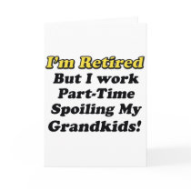 Spoiling My Grandkids Greeting Cards