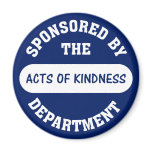 Sponsored by the Acts of Kindness Department Refrigerator Magnet