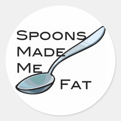 Spoons Made Me Fat Classic Round Sticker Zazzle