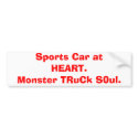 Sports Car at HEART.  Monster TRuCk S0ul. bumper stickers