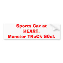 Sports Car at HEART.  Monster TRuCk S0ul. bumper stickers