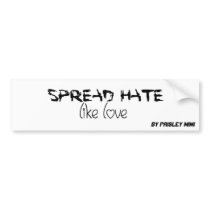 "Spread Hate Like Love" Bumper Sticker