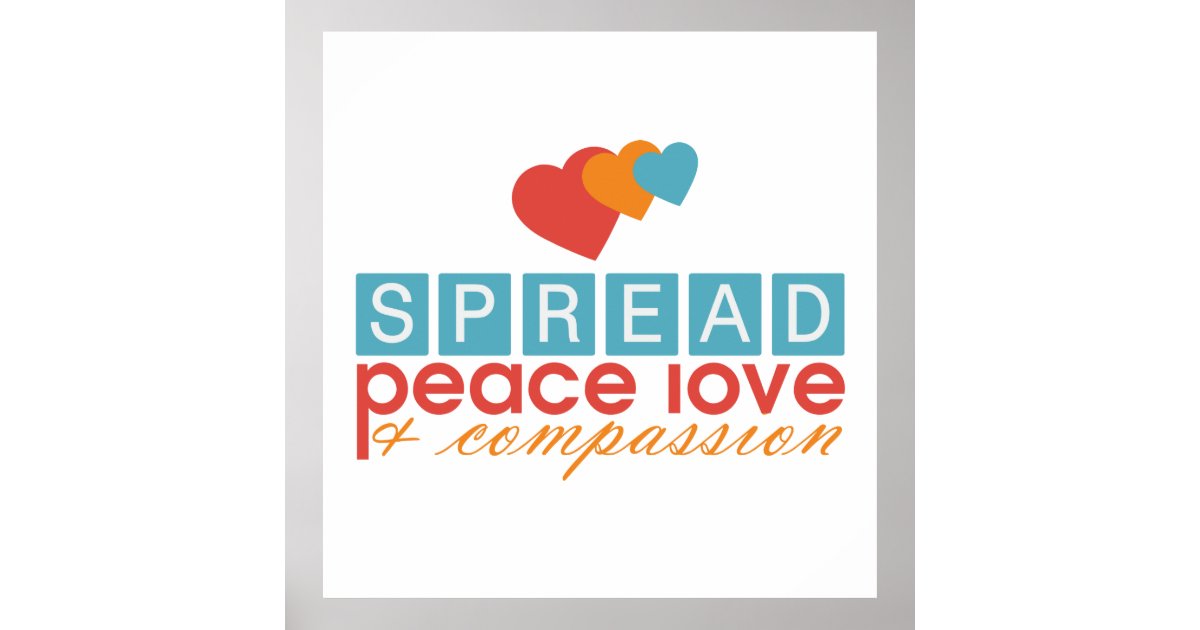 Spread Peace Love and Compassion Poster Zazzle