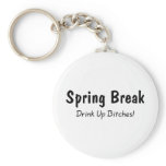 Spring Break Drink Up Bitches Key Chains