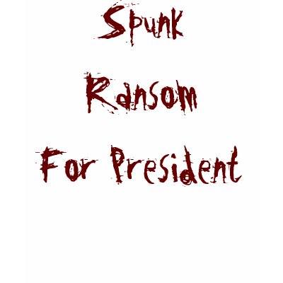 Spunk Ransom For President Tee Shirt by scullybee1013