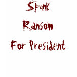 Spunk Ransom For President t-shirts