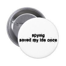 Spying Saved My Life Once Buttons