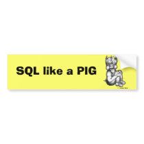 SQL like a PIG bumper stickers