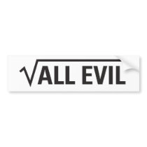 Square Root Of All Evil bumper stickers