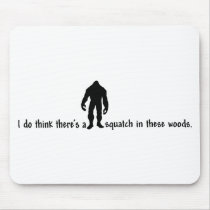 Squatch in these Woods - Finding Bigfoot Mouse Pads