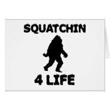 Squatchin 4 Life Greeting Card