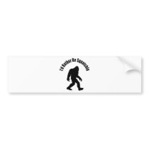 Squatchin' Bumper Stickers