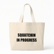Squatchin in Progress Bags
