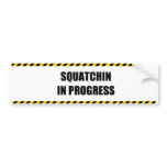 Squatchin in Progress Bumper Sticker