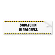 Squatchin in Progress Bumper Sticker